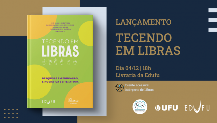 Arte gráfica que contém a capa do livro "Tecendo em Libras". Ao lado, os dizeres "Lançamento Tecendo em Libras". Abaixo, informações sobre o dia e hora do evento, além da frase "Evento acessível - Interprete de Libras" e as logomarcas do Pet Educom, UFU e Edufu.